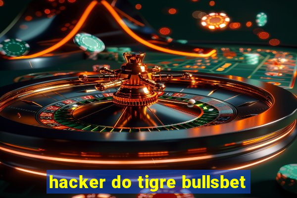 hacker do tigre bullsbet